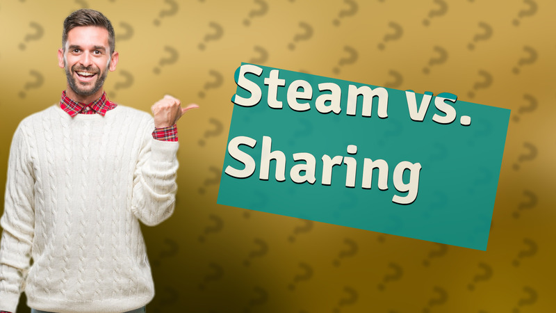 Steam vs. Sharing