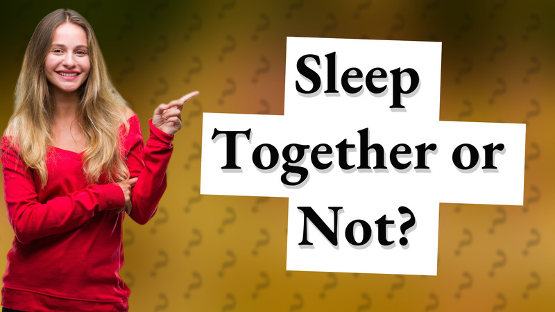 Sleep Together or Not?