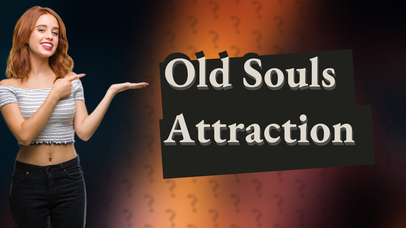 Old Souls Attraction