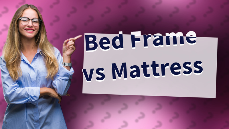 Bed Frame vs Mattress