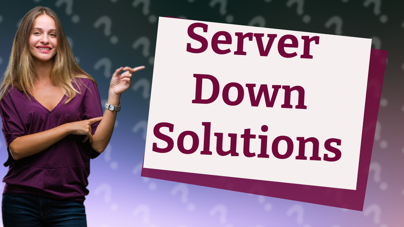 Server Down Solutions