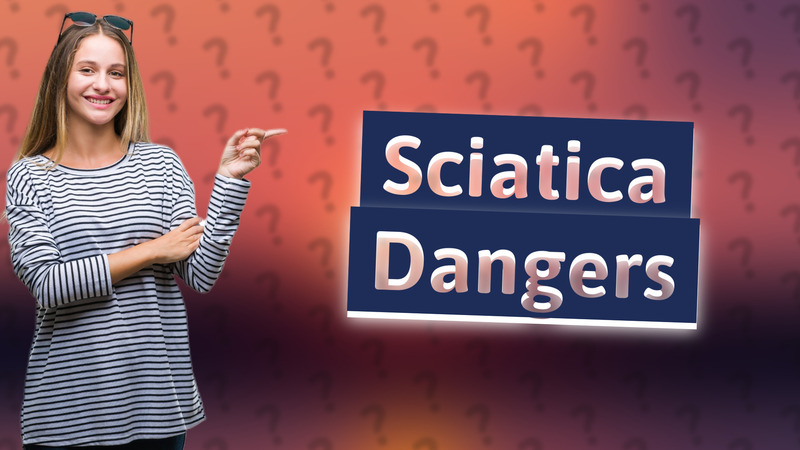 Sciatica Dangers