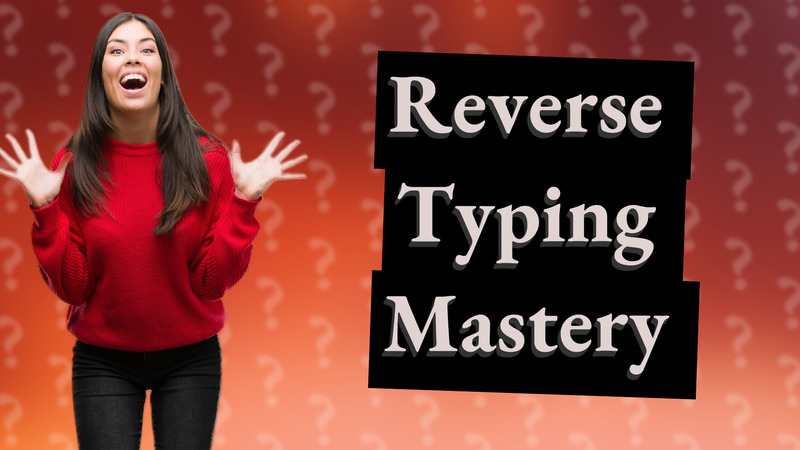 Reverse Typing Mastery