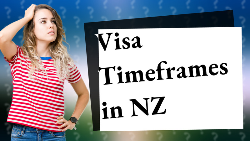 Visa Timeframes in NZ