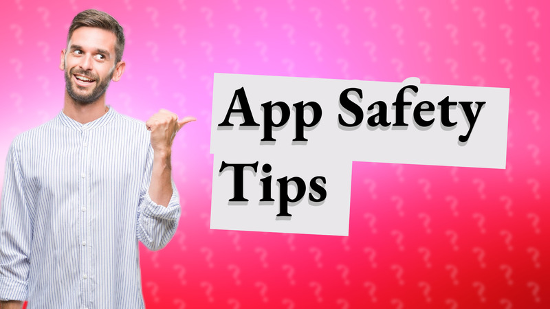 App Safety Tips