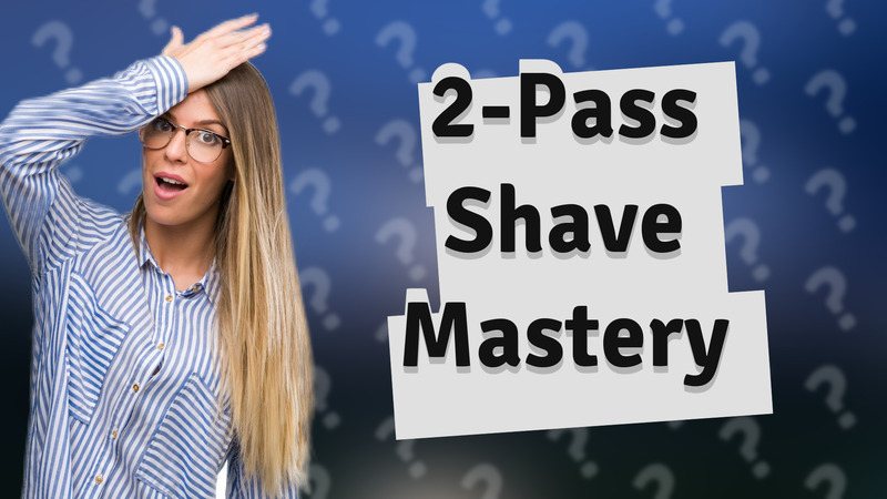 2-Pass Shave Mastery