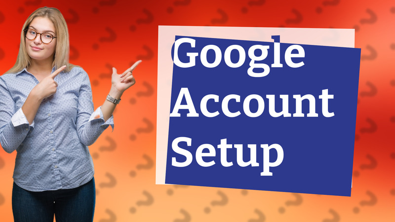 Google Account Setup