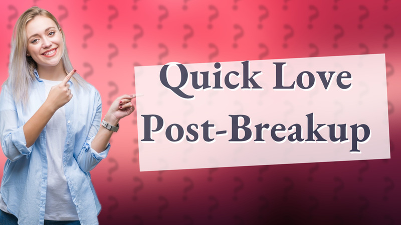 Quick Love Post-Breakup