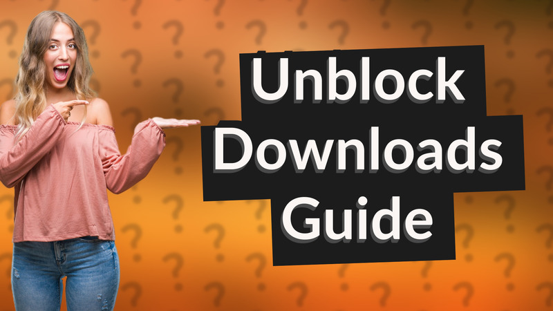 Unblock Downloads Guide