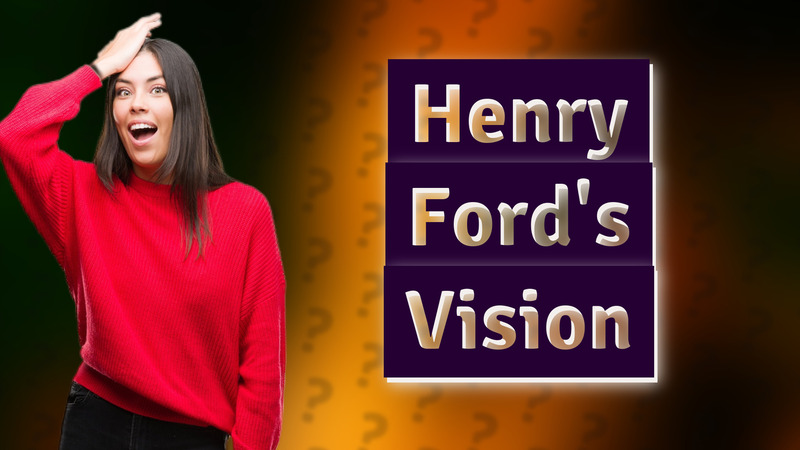 Henry Ford's Vision