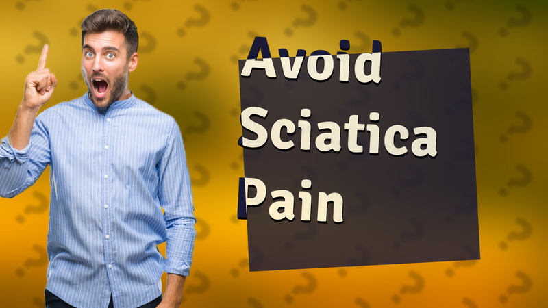 Avoid Sciatica Pain