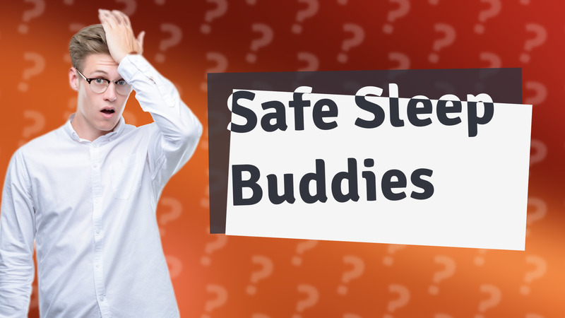 Safe Sleep Buddies