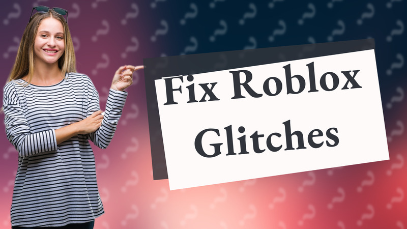 Fix Roblox Glitches