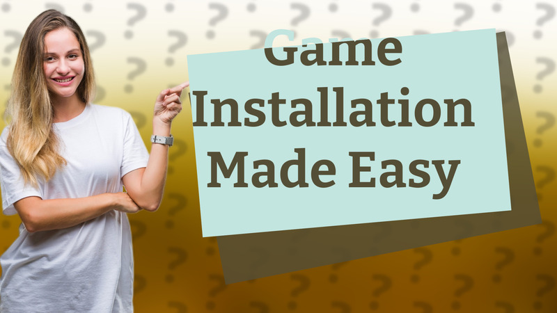 Game Installation Made Easy