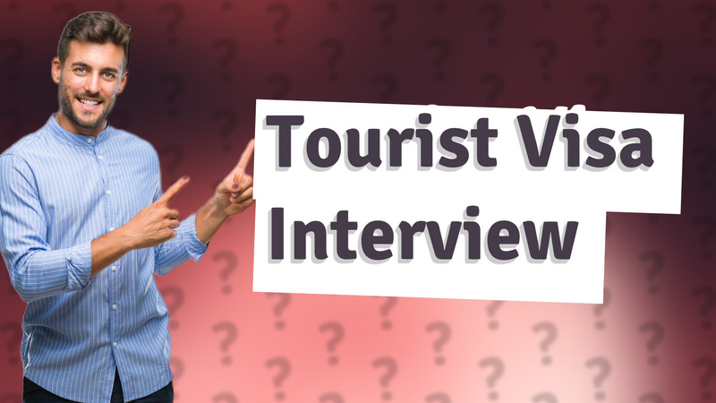 Tourist Visa Interview