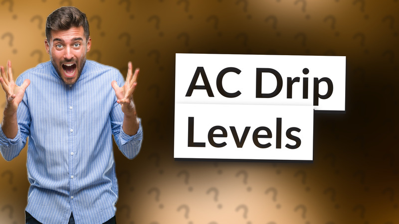AC Drip Levels