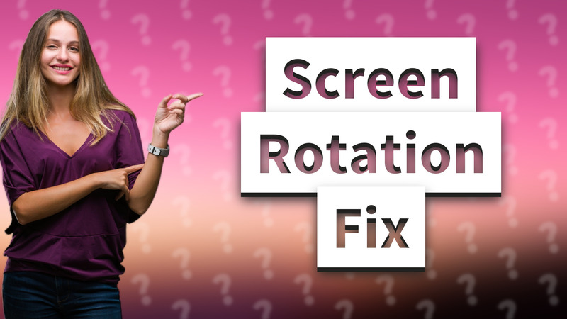 Screen Rotation Fix