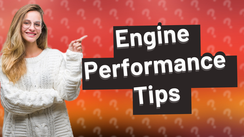 Engine Performance Tips