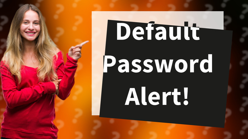 Default Password Alert!