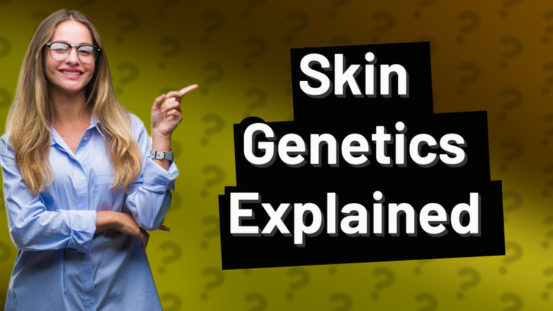 Skin Genetics Explained