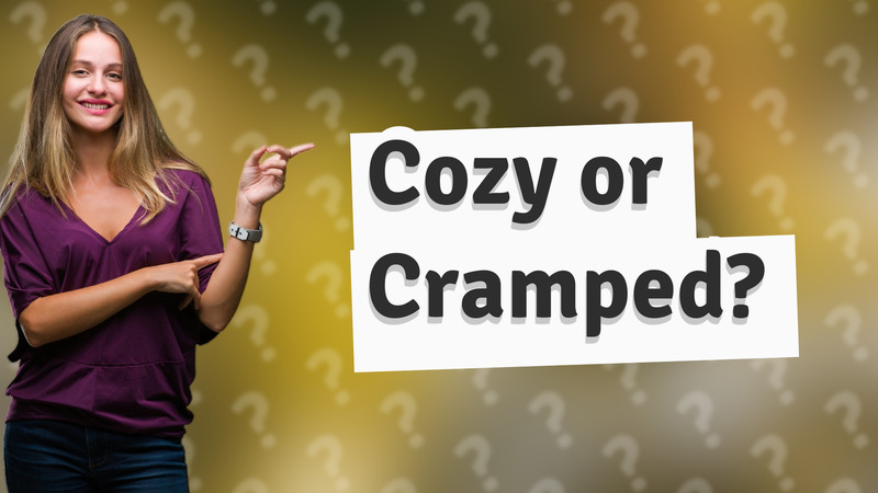 Cozy or Cramped?