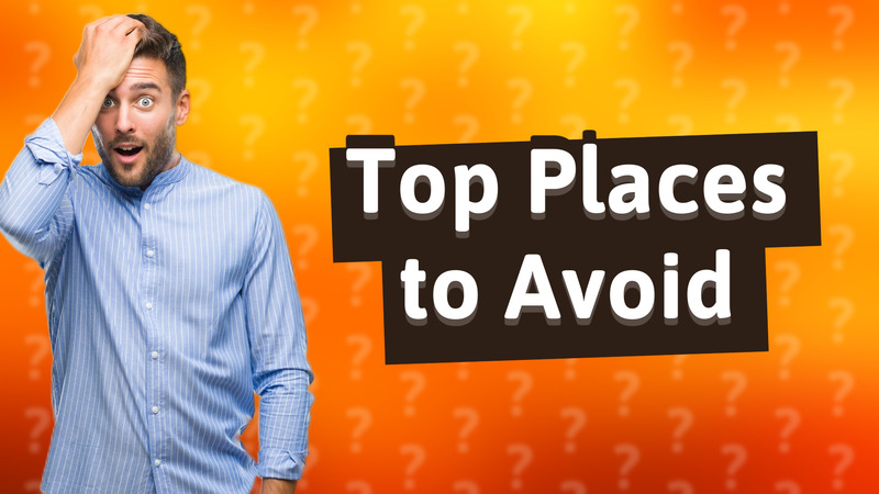 Top Places to Avoid