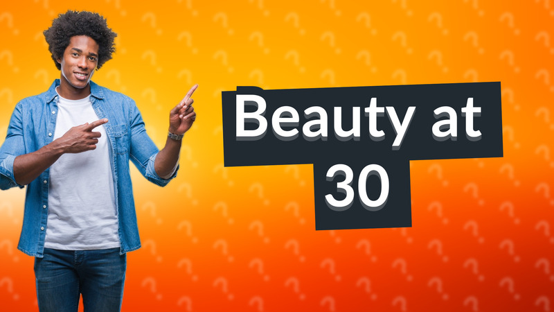 Beauty at 30