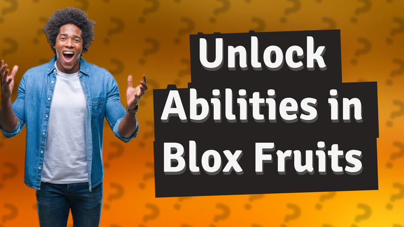 Unlock Abilities in Blox Fruits