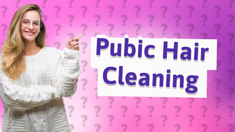 Pubic Hair Cleaning
