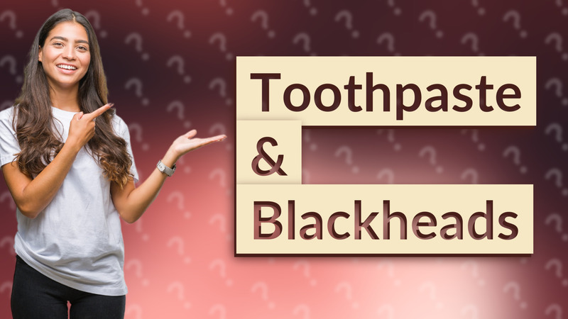 Toothpaste & Blackheads