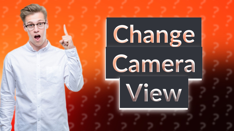 Change Camera View