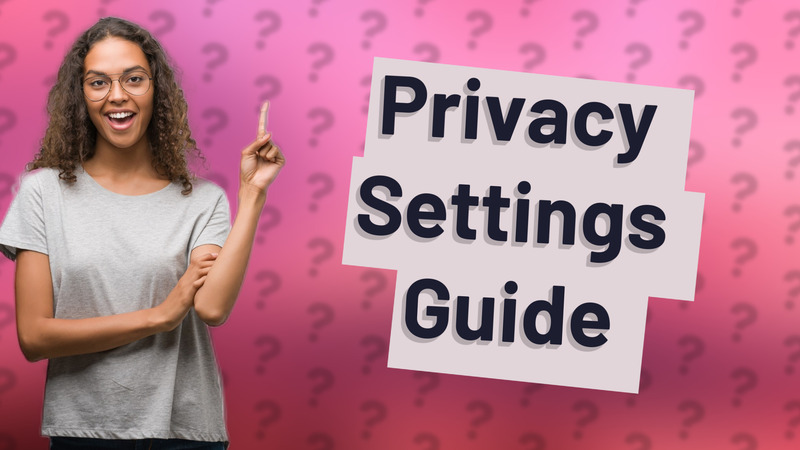 Privacy Settings Guide
