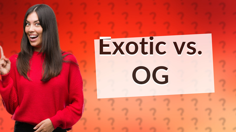 Exotic vs. OG