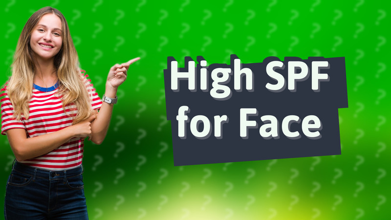 High SPF for Face