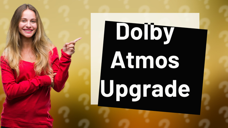 Dolby Atmos Upgrade