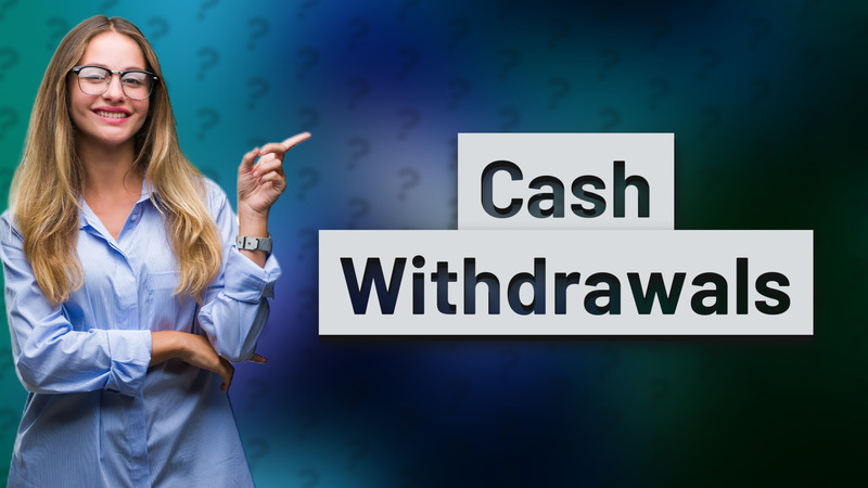 Cash Withdrawals