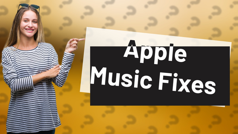 Apple Music Fixes