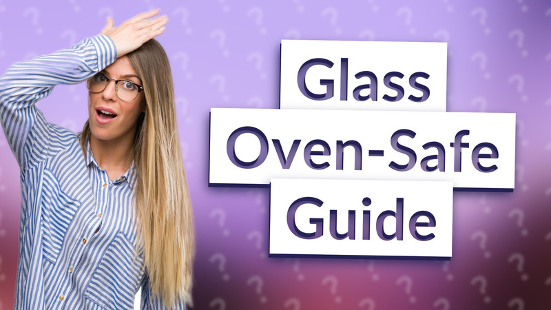 Glass Oven-Safe Guide
