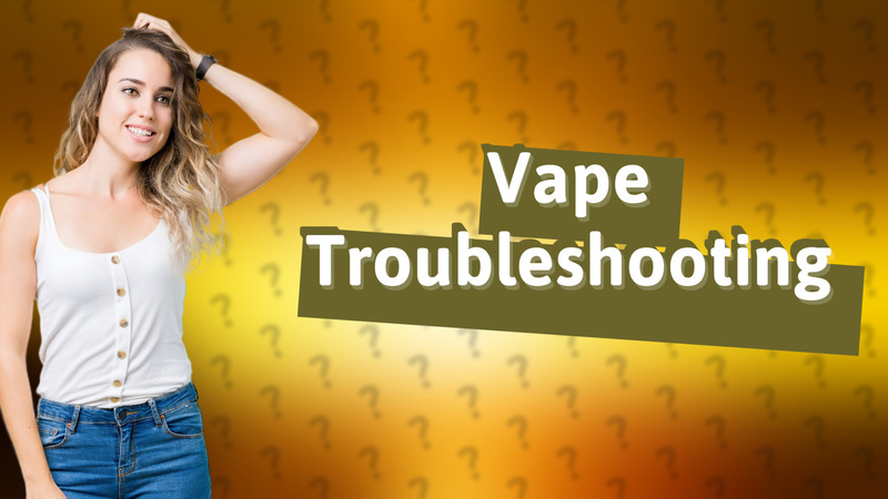 Vape Troubleshooting