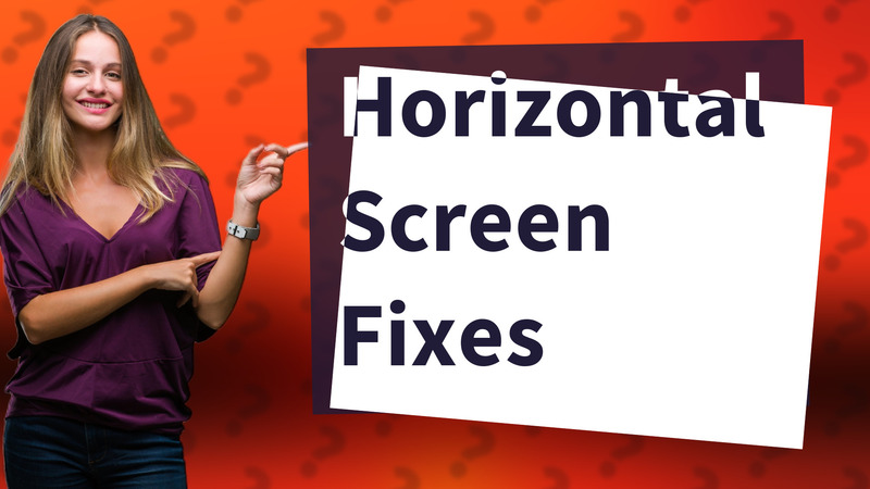 Horizontal Screen Fixes