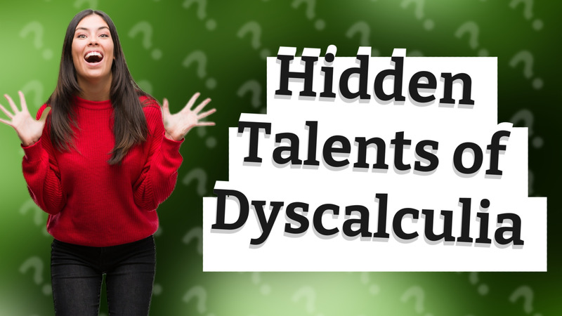 Hidden Talents of Dyscalculia
