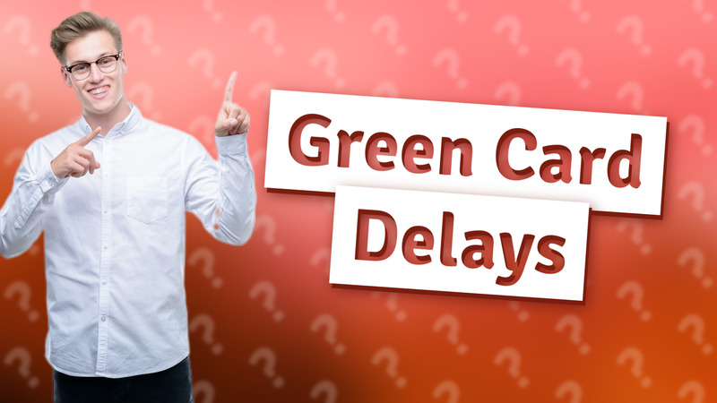 Green Card Delays