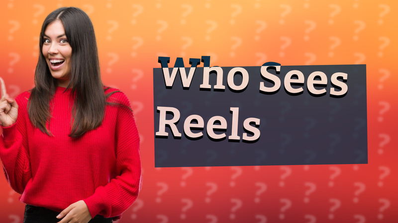 Who Sees Reels