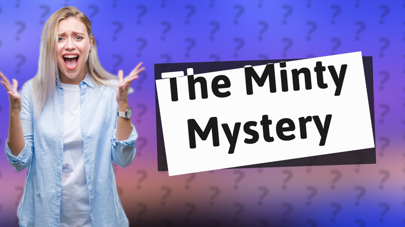 The Minty Mystery