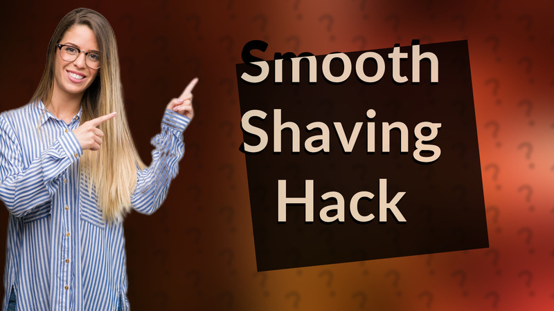 Smooth Shaving Hack