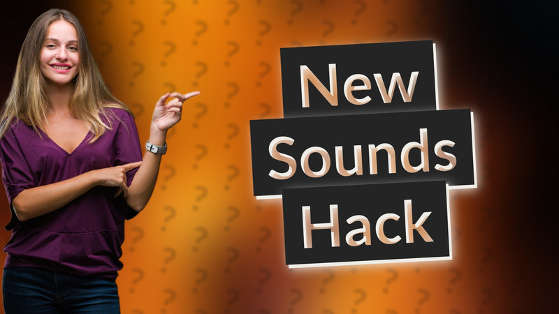 New Sounds Hack