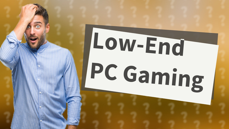 Low-End PC Gaming