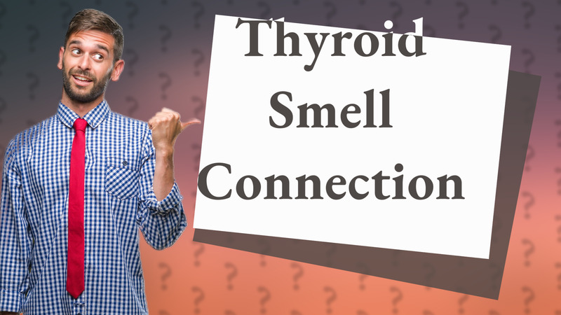 Thyroid Smell Connection