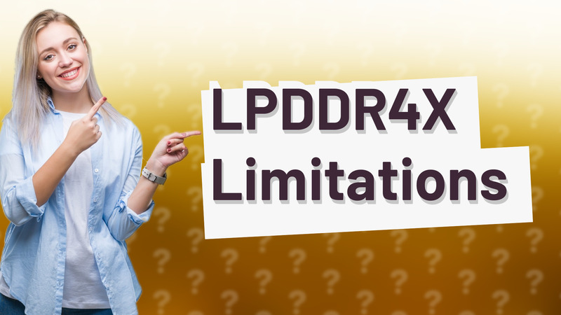 LPDDR4X Limitations