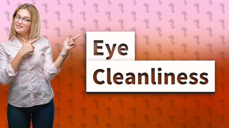 Eye Cleanliness